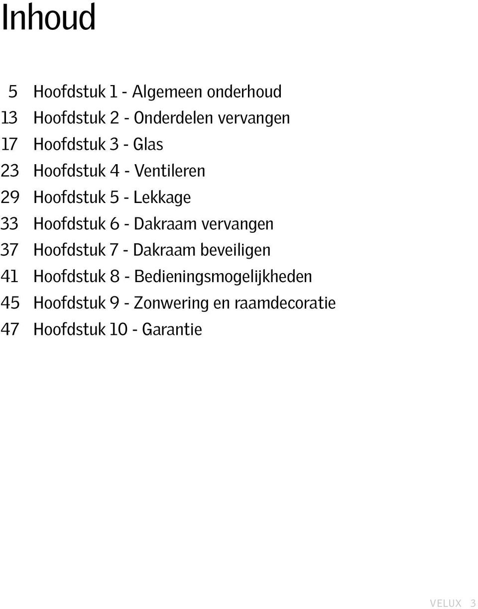 - Dakraam vervangen 37 Hoofdstuk 7 - Dakraam beveiligen 41 Hoofdstuk 8 -