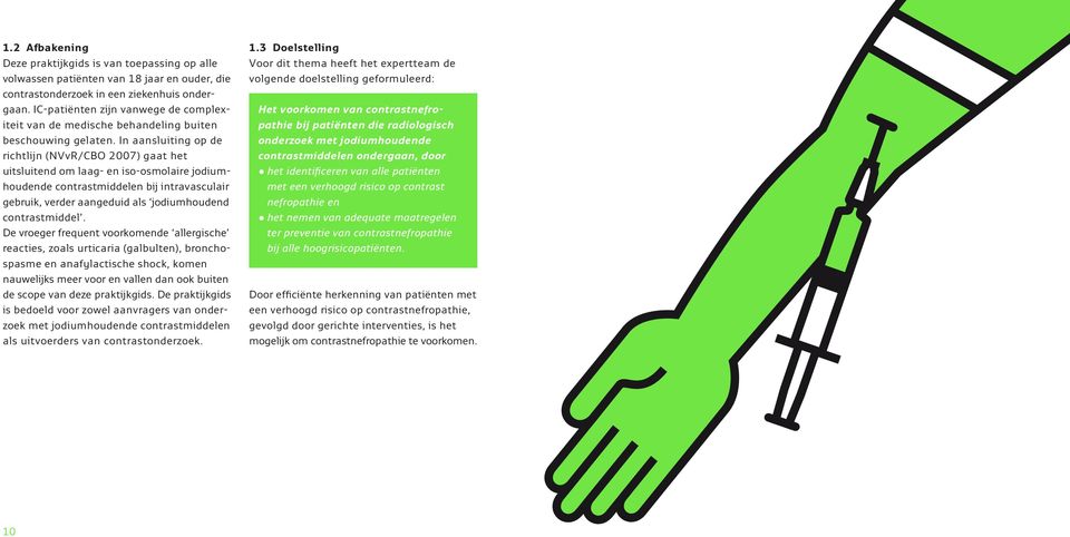 In aansluiting op de richtlijn (NVvR/CBO 2007) gaat het uitsluitend om laag- en iso-osmolaire jodiumhoudende contrastmiddelen bij intravasculair gebruik, verder aangeduid als jodiumhoudend