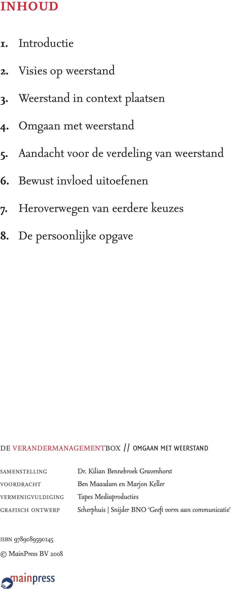 De persoonlijke opgave DE VERANDERMANAGEMENTBOX // OMGAAN MET WEERSTAND SAMENSTELLING VOORDRACHT VERMENIGVULDIGING GRAFISCH