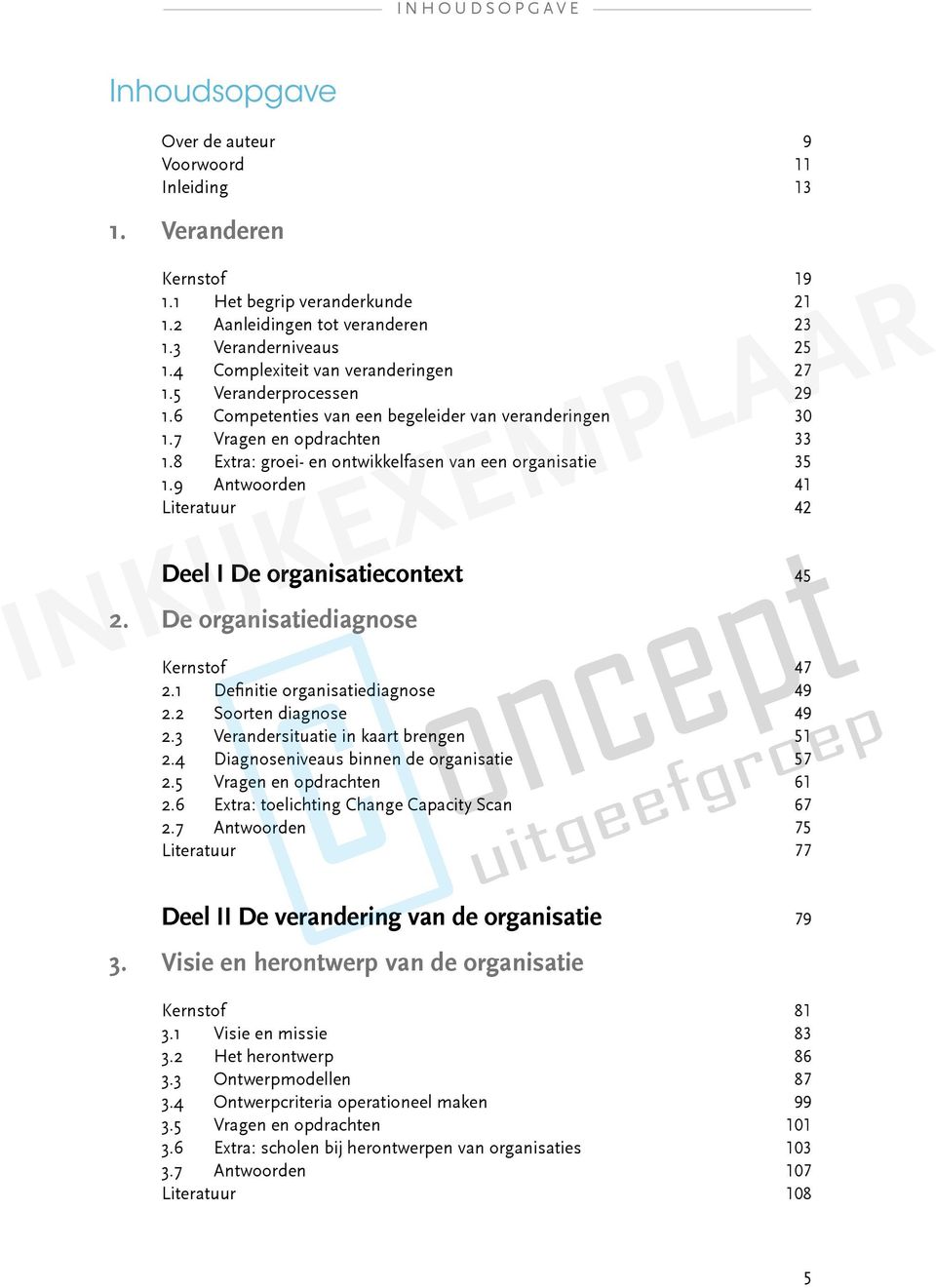 8 Extra: groei- en ontwikkelfasen van een organisatie 35 1.9 Antwoorden 41 Literatuur 42 Deel I De organisatiecontext 45 2. De organisatiediagnose Kernstof 47 2.1 Definitie organisatiediagnose 49 2.