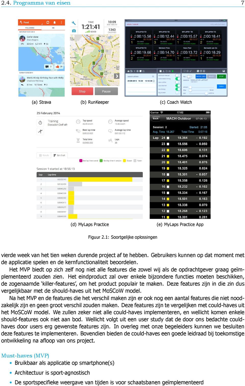 Het MVP biedt op zich zelf nog niet alle features die zowel wij als de opdrachtgever graag geïmplementeerd zouden zien.