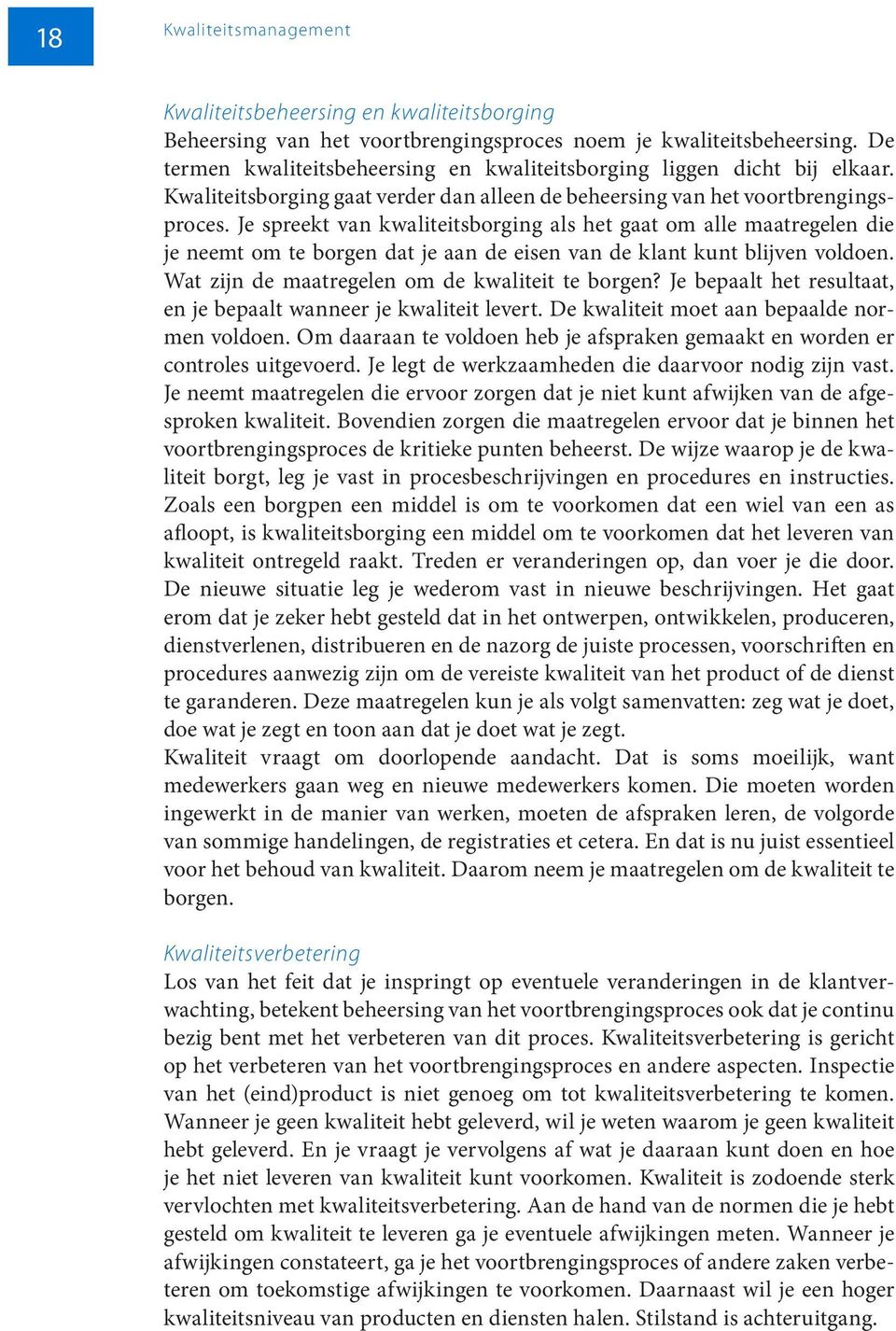 Je spreekt van kwaliteitsborging als het gaat om alle maatregelen die je neemt om te borgen dat je aan de eisen van de klant kunt blijven voldoen. Wat zijn de maatregelen om de kwaliteit te borgen?