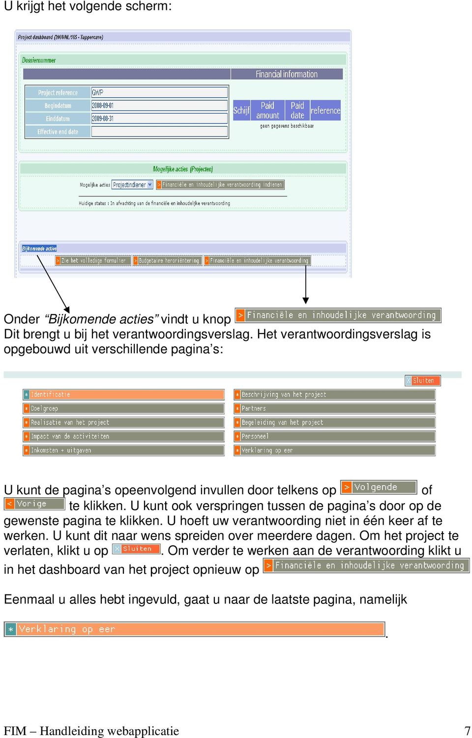 U kunt ook verspringen tussen de pagina s door op de gewenste pagina te klikken. U hoeft uw verantwoording niet in één keer af te werken.