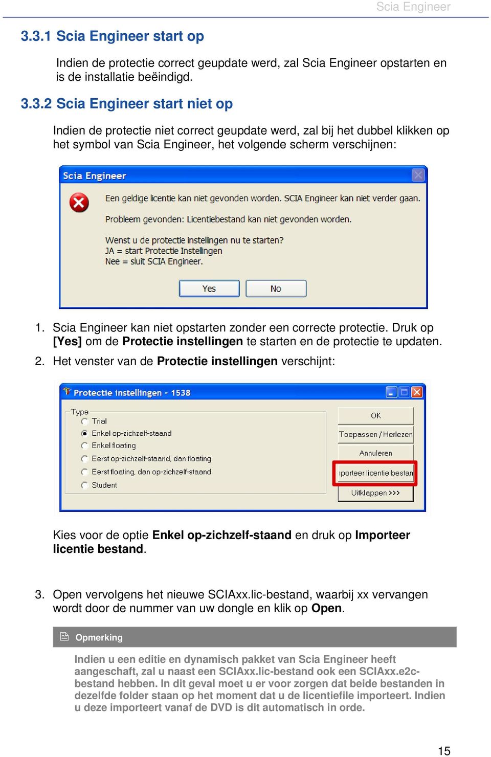 Het venster van de Protectie instellingen verschijnt: Kies voor de optie Enkel op-zichzelf-staand en druk op Importeer licentie bestand. 3. Open vervolgens het nieuwe SCIAxx.