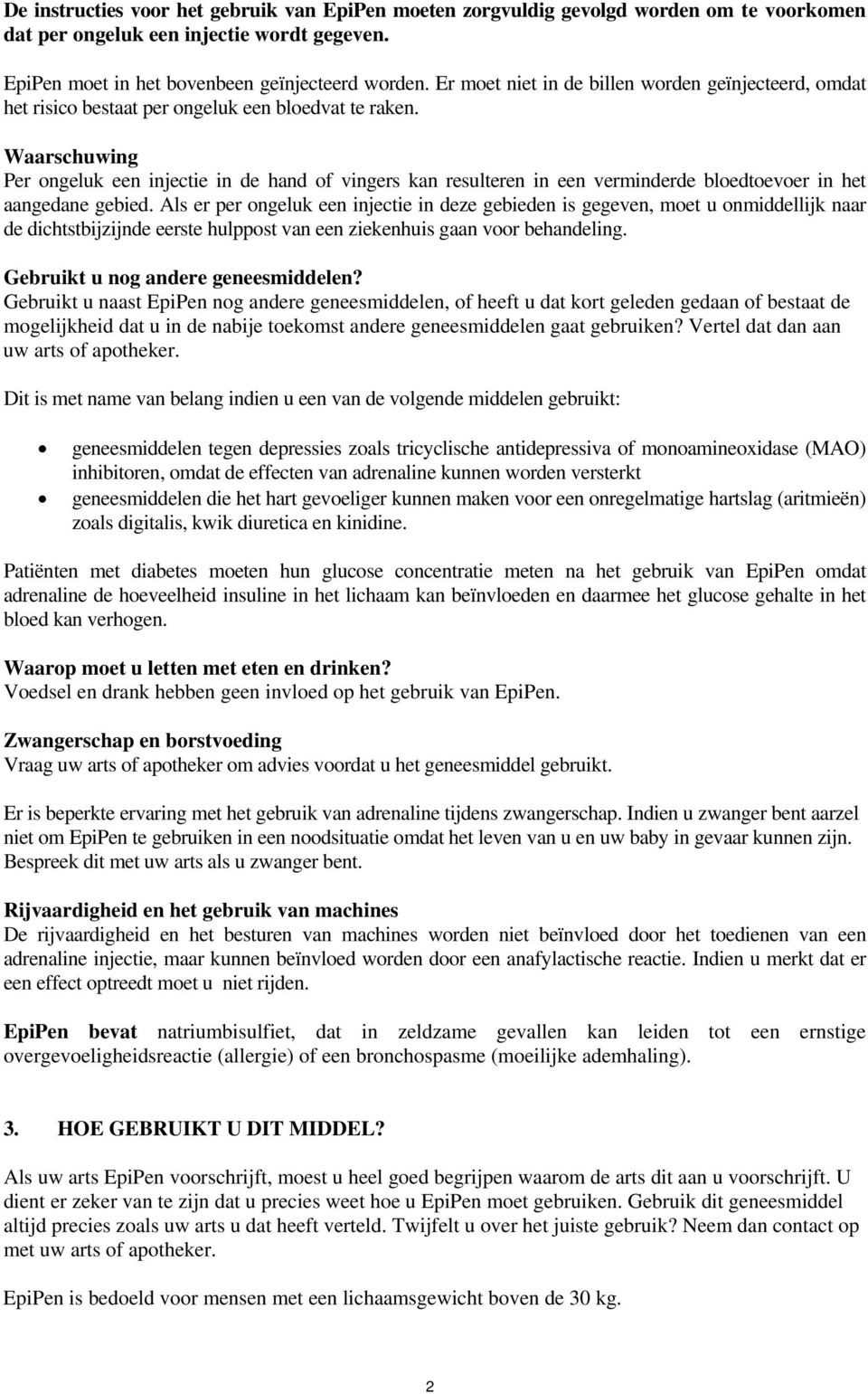 Waarschuwing Per ongeluk een injectie in de hand of vingers kan resulteren in een verminderde bloedtoevoer in het aangedane gebied.