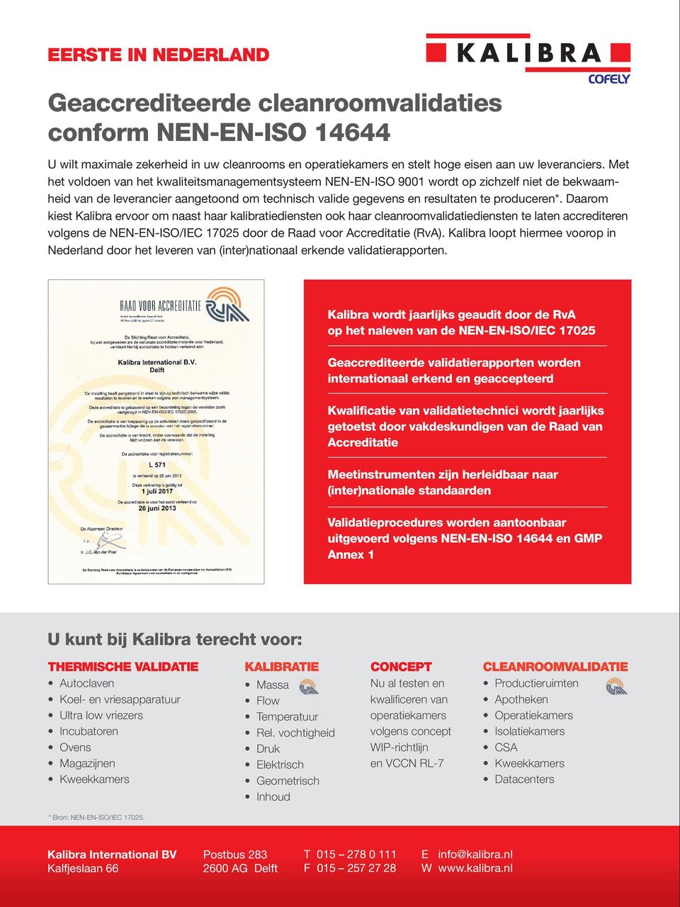 Daarom kiest Kalibra ervoor om naast haar kalibratiediensten ook haar cleanroomvalidatiediensten te laten accrediteren volgens de NEN-EN-ISO/IEC 17025 door de Raad voor Accreditatie (RvA).