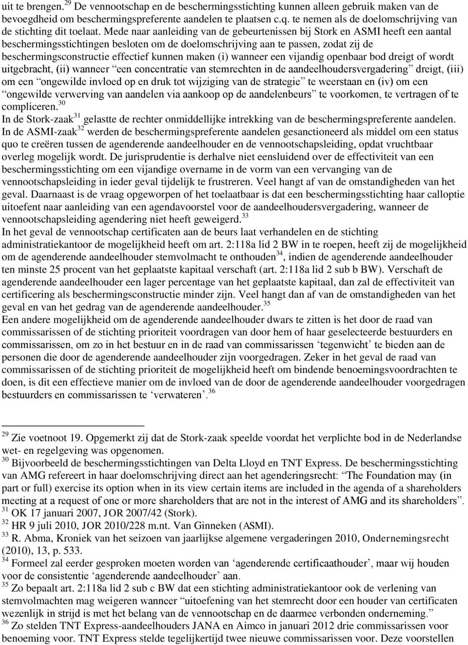 Mede naar aanleiding van de gebeurtenissen bij Stork en ASMI heeft een aantal beschermingsstichtingen besloten om de doelomschrijving aan te passen, zodat zij de beschermingsconstructie effectief