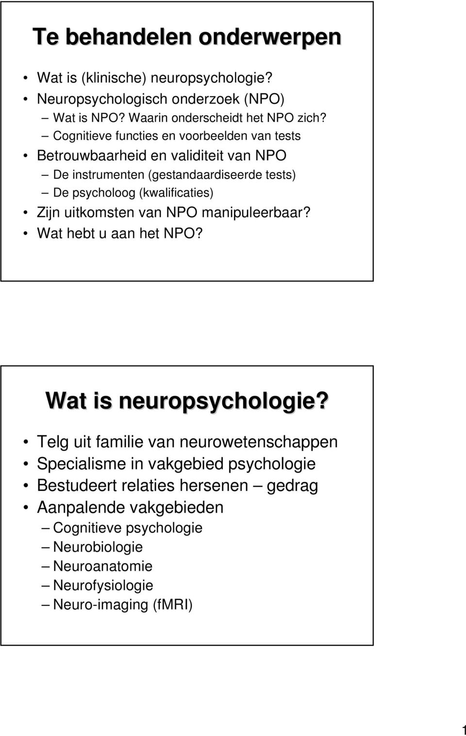 (kwalificaties) Zijn uitkomsten van NPO manipuleerbaar? Wat hebt u aan het NPO? Wat is neuropsychologie?