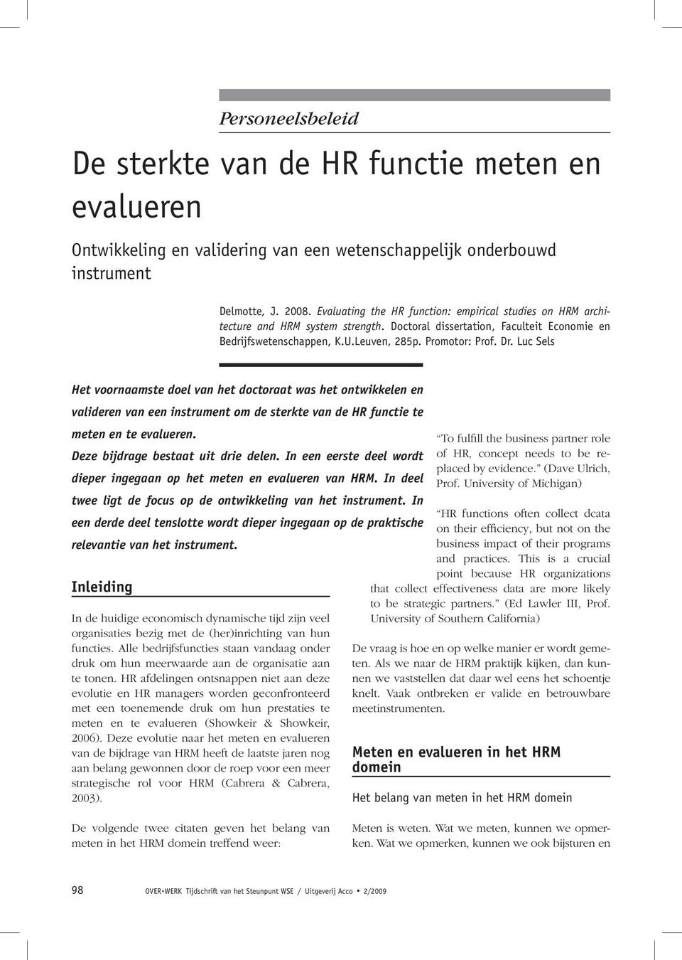 Luc Sels Het voornaamste doel van het doctoraat was het ontwikkelen en valideren van een instrument om de sterkte van de HR functie te meten en te evalueren. Deze bijdrage bestaat uit drie delen.