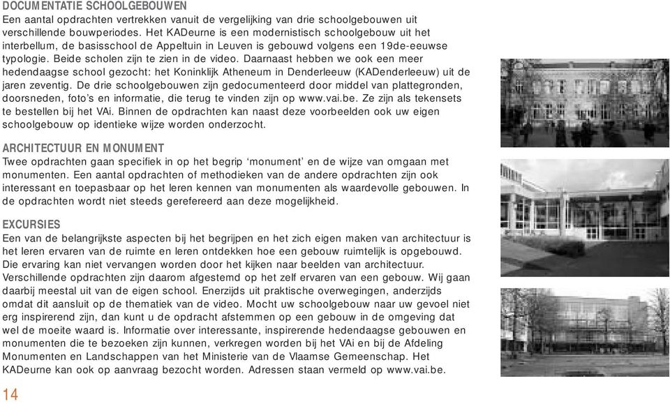 Daarnaast hebben we ook een meer hedendaagse school gezocht: het Koninklijk Atheneum in Denderleeuw (KADenderleeuw) uit de jaren zeventig.
