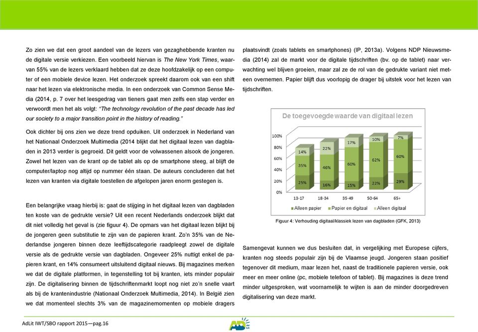 Het onderzoek spreekt daarom ook van een shift naar het lezen via elektronische media. In een onderzoek van Common Sense Media (2014, p.