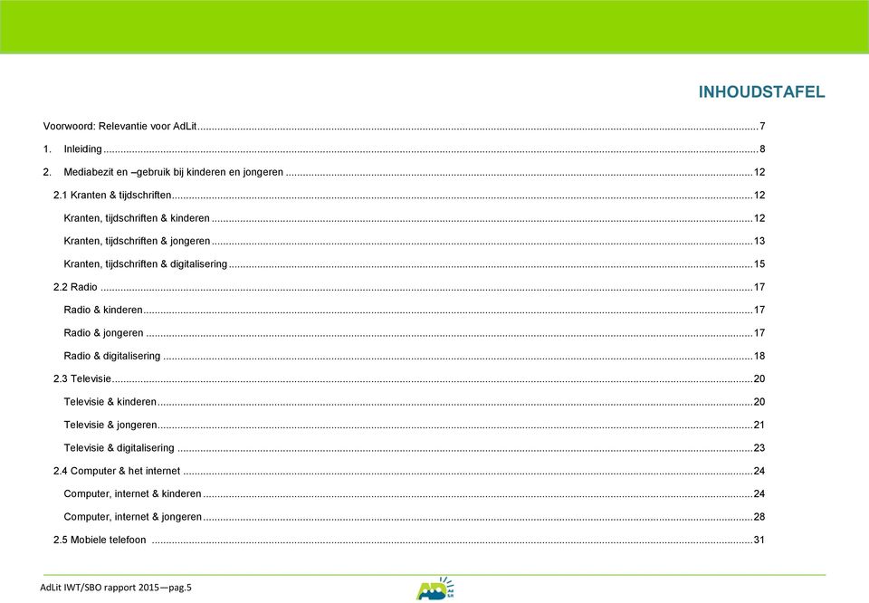 .. 17 Radio & kinderen... 17 Radio & jongeren... 17 Radio & digitalisering... 18 2.3 Televisie... 20 Televisie & kinderen... 20 Televisie & jongeren.