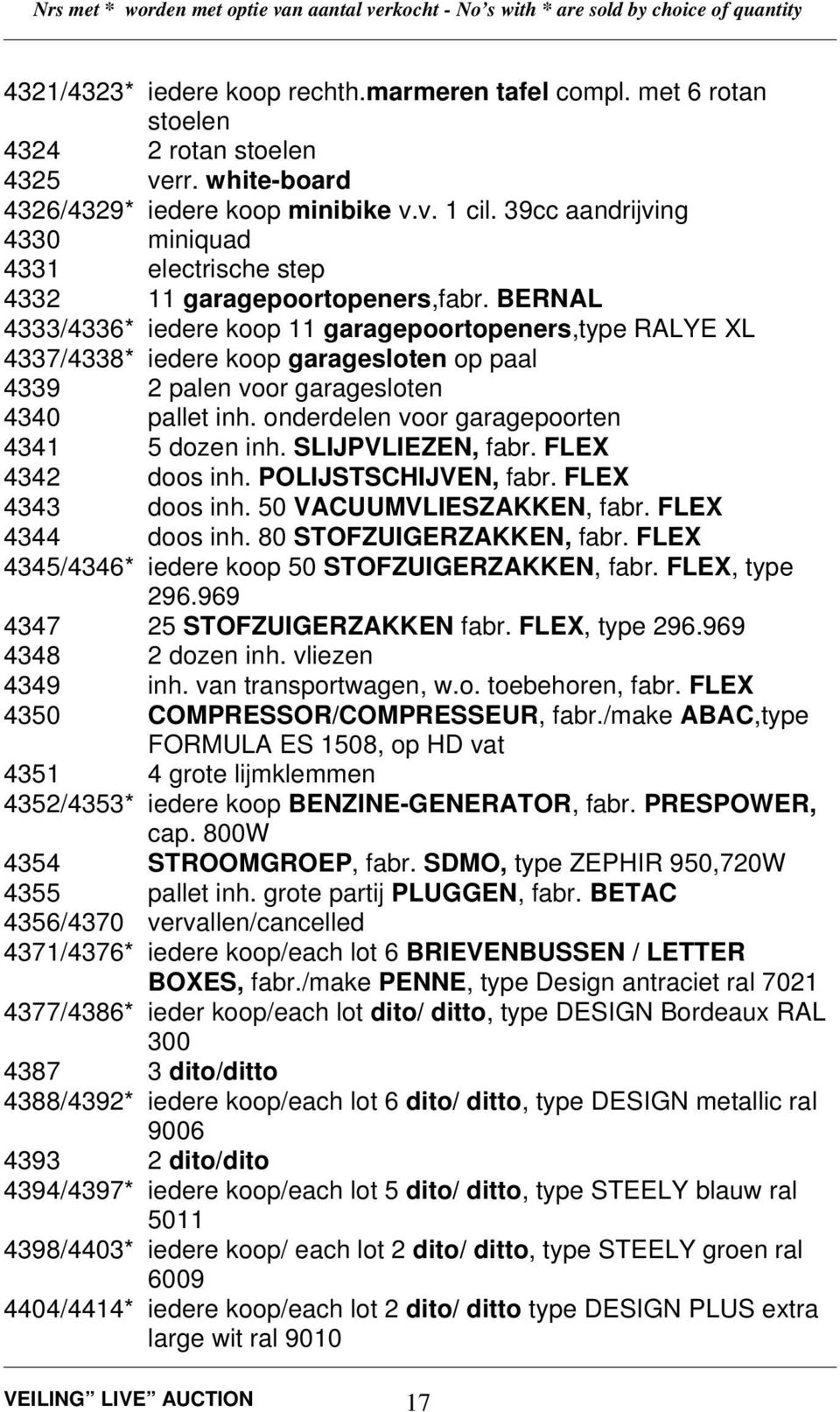 BERNAL 4333/4336* iedere koop 11 garagepoortopeners,type RALYE XL 4337/4338* iedere koop garagesloten op paal 4339 2 palen voor garagesloten 4340 pallet inh.