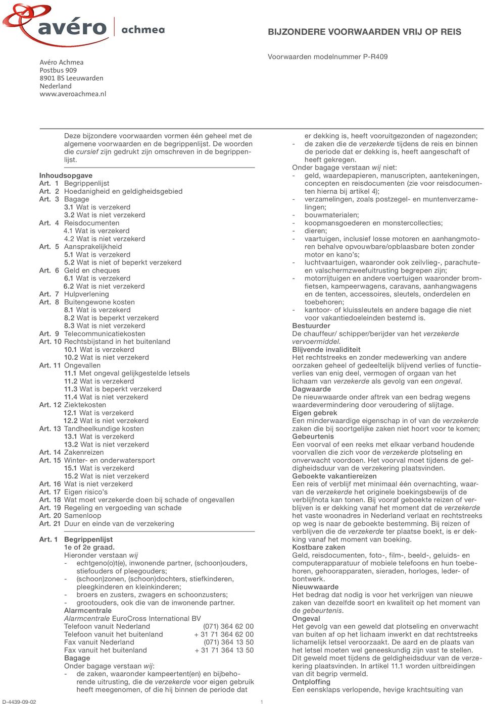 De woorden die cursief zijn gedrukt zijn omschreven in de begrippenlijst. Inhoudsopgave Art. 1 Begrippenlijst Art. 2 Hoedanigheid en geldigheidsgebied Art. 3 Bagage 3.1 Wat is verzekerd 3.