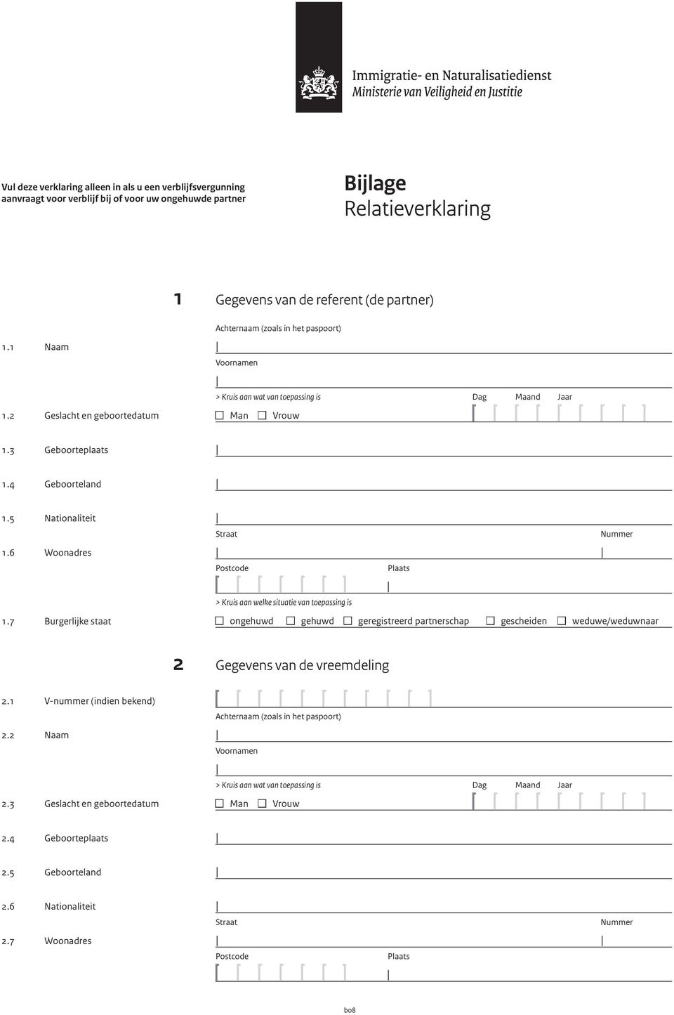 6 Woonadres 1.7 Burgerlijke staat > Kruis aan welke situatie van toepassing is n ongehuwd n gehuwd n geregistreerd partnerschap n gescheiden n weduwe/weduwnaar 2 Gegevens van de vreemdeling 2.