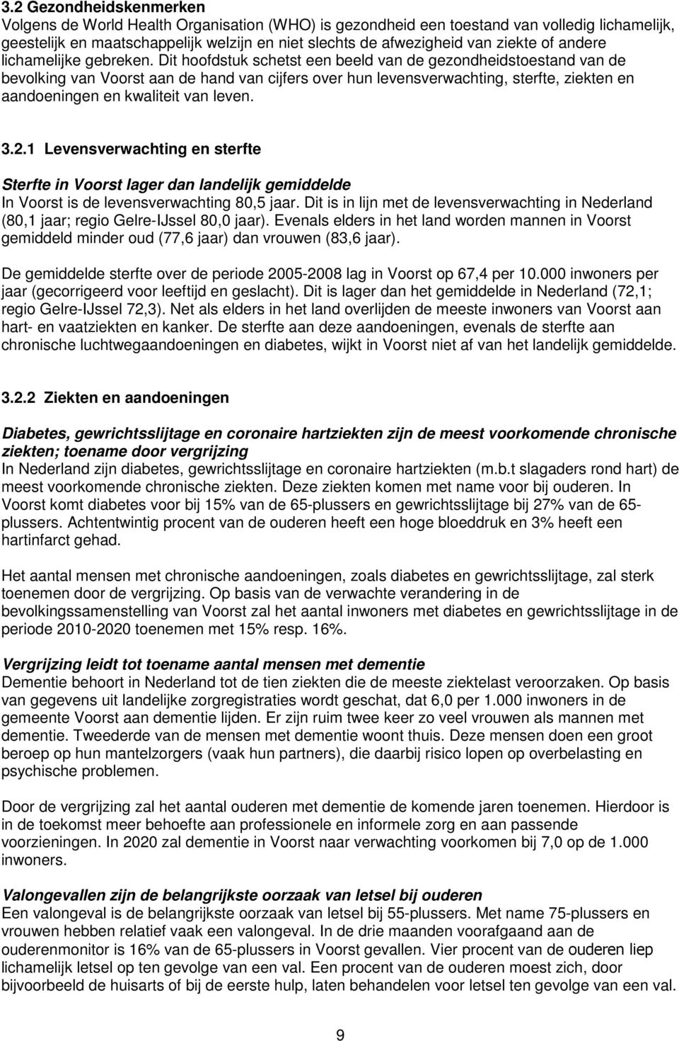 Dit hoofdstuk schetst een beeld van de gezondheidstoestand van de bevolking van Voorst aan de hand van cijfers over hun levensverwachting, sterfte, ziekten en aandoeningen en kwaliteit van leven. 3.2.