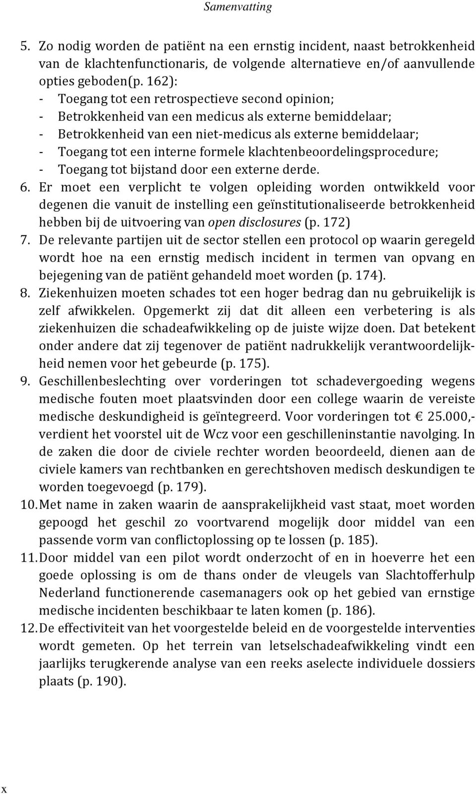 formele klachtenbeoordelingsprocedure; - Toegang tot bijstand door een externe derde. 6.