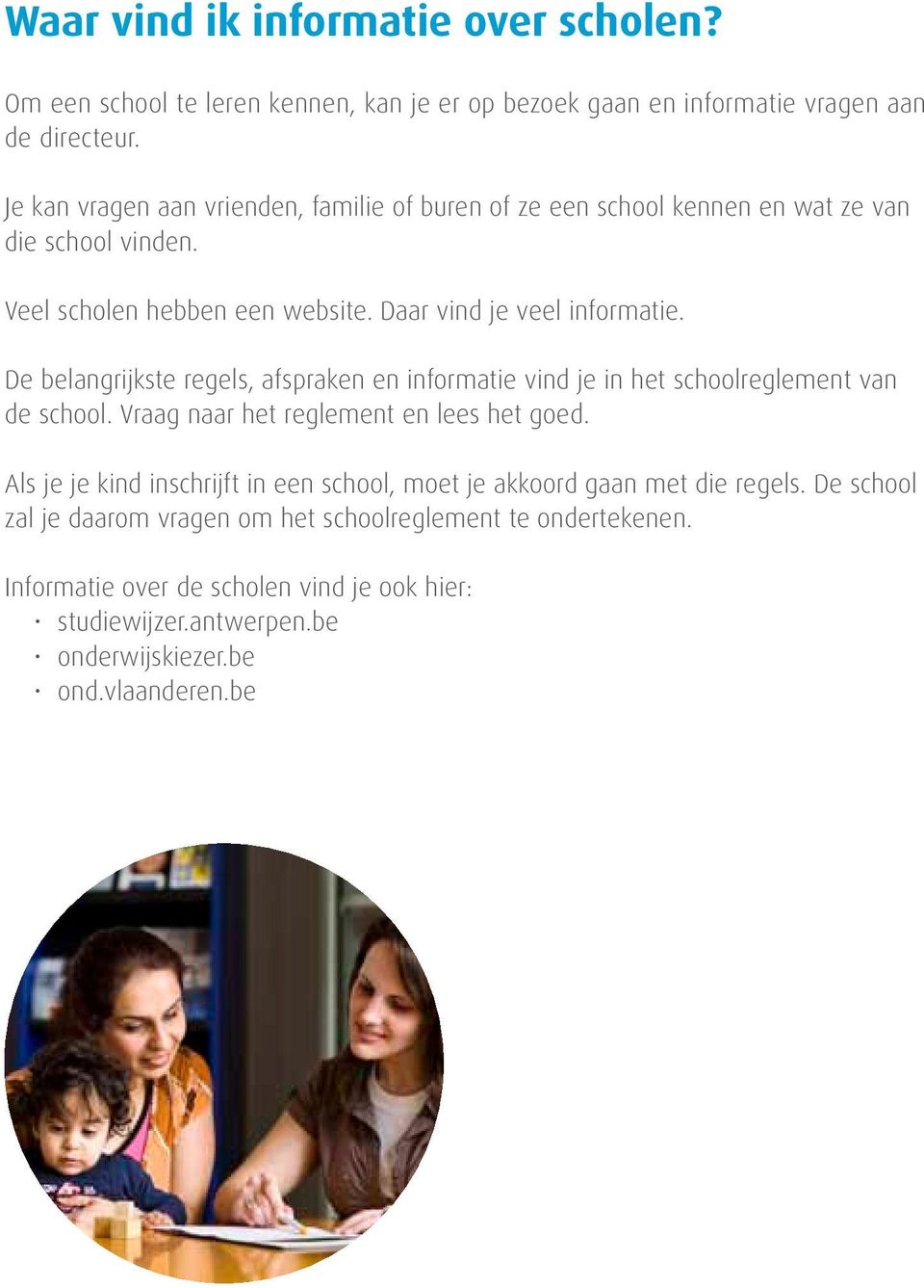 De belangrijkste regels, afspraken en informatie vind je in het schoolreglement van de school. Vraag naar het reglement en lees het goed.