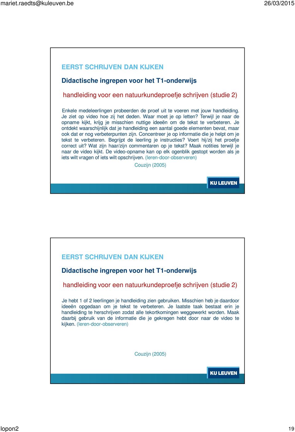 Je ntdekt waarschijnlijk dat je handleiding een aantal gede elementen bevat, maar k dat er ng verbeterpunten zijn. Cncentreer je p infrmatie die je helpt m je tekst te verbeteren.