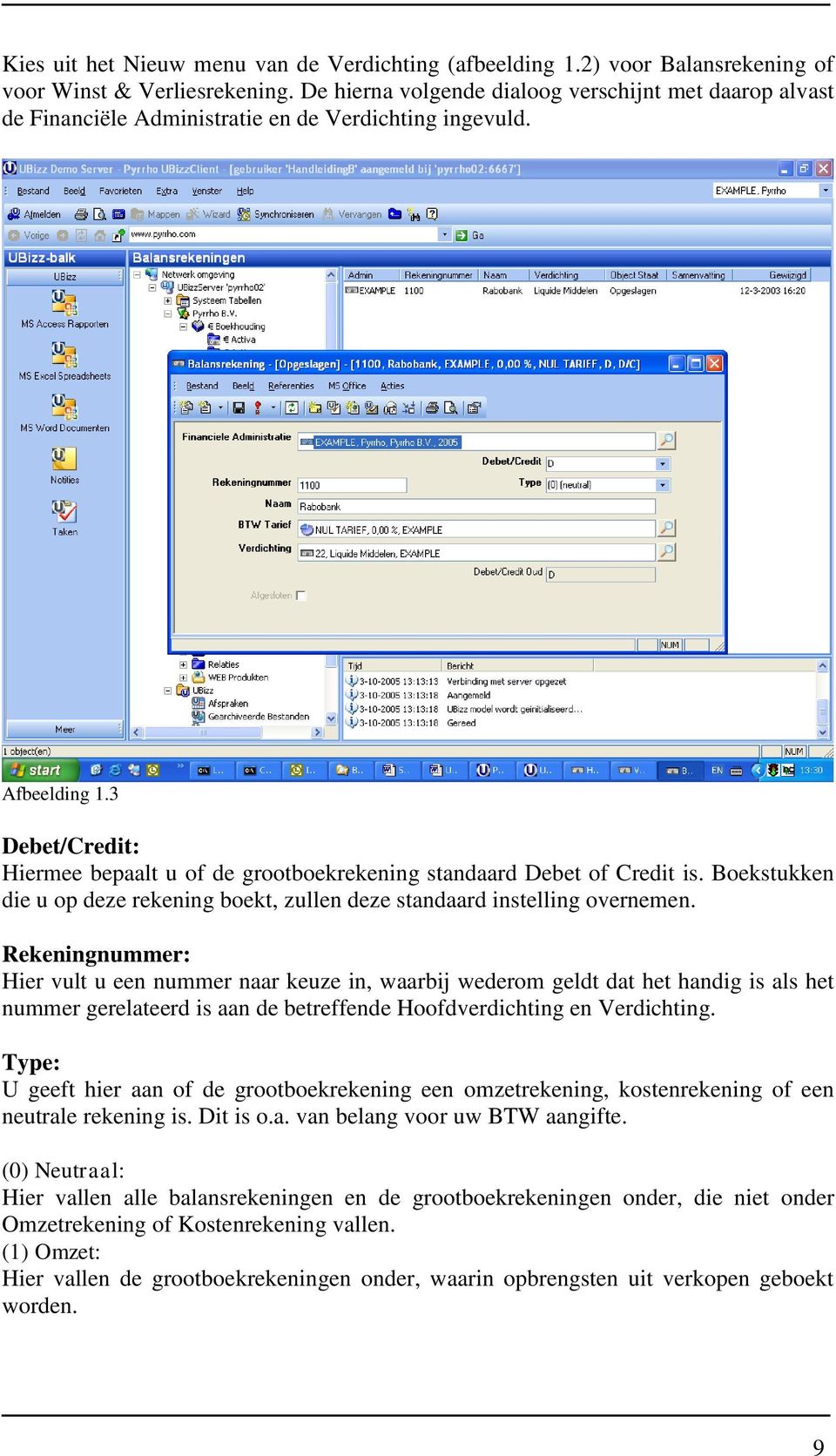 3 Debet/Credit: Hiermee bepaalt u of de grootboekrekening standaard Debet of Credit is. Boekstukken die u op deze rekening boekt, zullen deze standaard instelling overnemen.