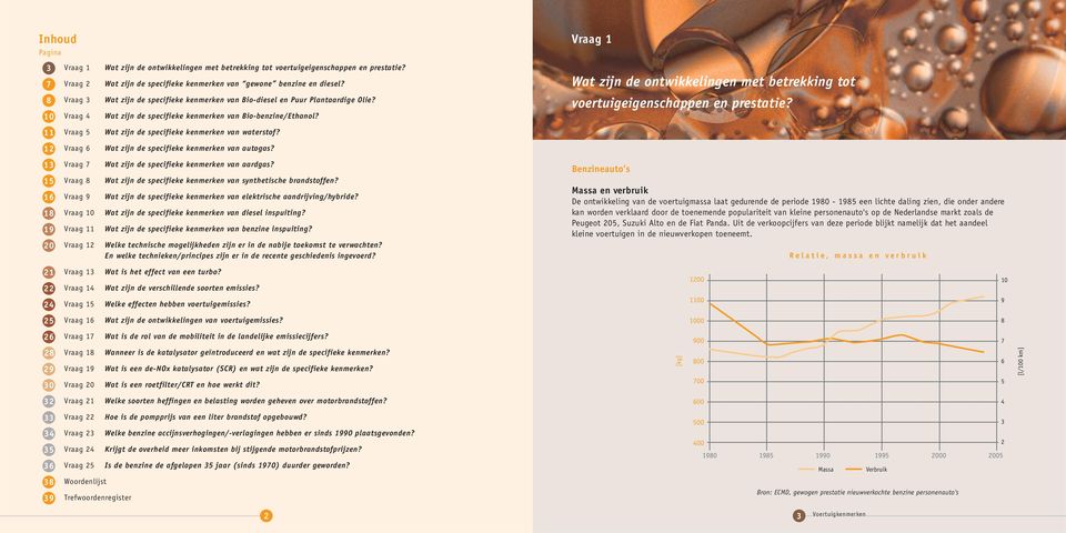 Wat zijn de specifieke kenmerken van Bio-benzine/Ethanol? Wat zijn de specifieke kenmerken van waterstof? Wat zijn de specifieke kenmerken van autogas? Wat zijn de specifieke kenmerken van aardgas?