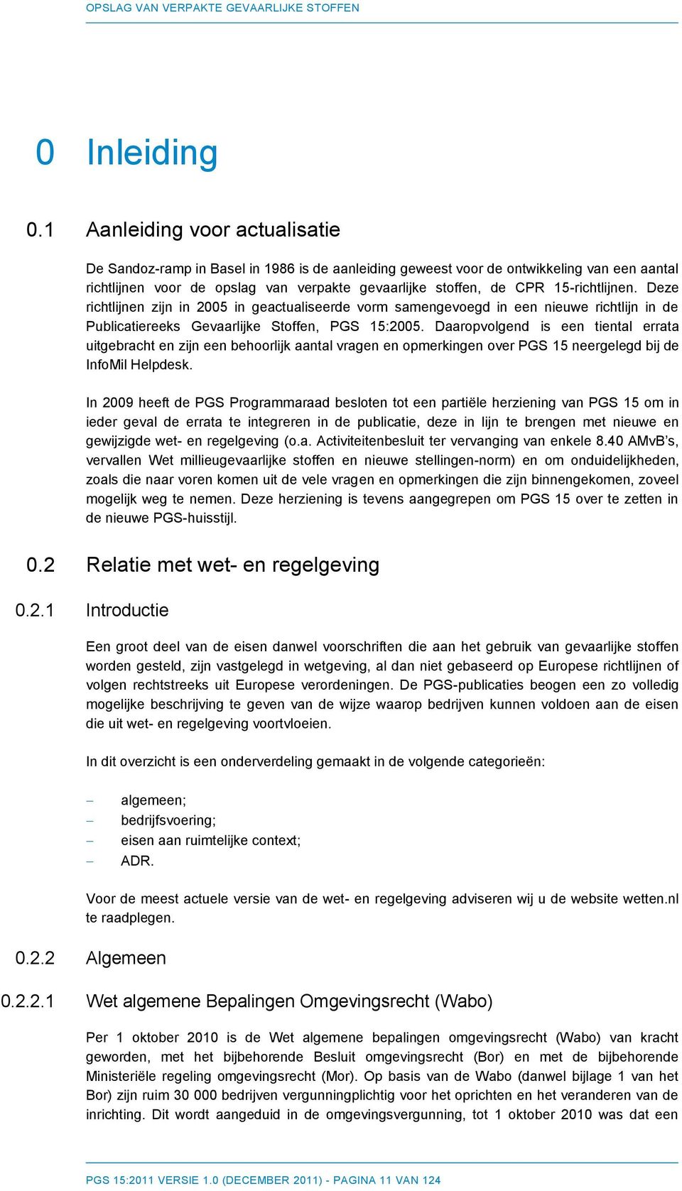 15-richtlijnen. Deze richtlijnen zijn in 2005 in geactualiseerde vorm samengevoegd in een nieuwe richtlijn in de Publicatiereeks Gevaarlijke Stoffen, PGS 15:2005.