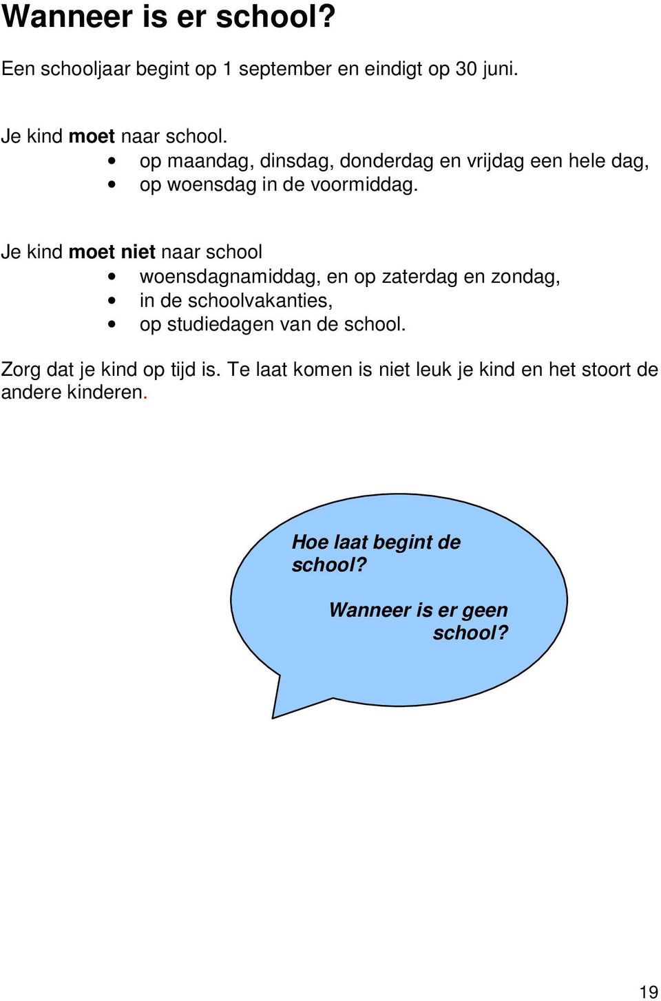 Je kind moet niet naar school woensdagnamiddag, en op zaterdag en zondag, in de schoolvakanties, op studiedagen van de