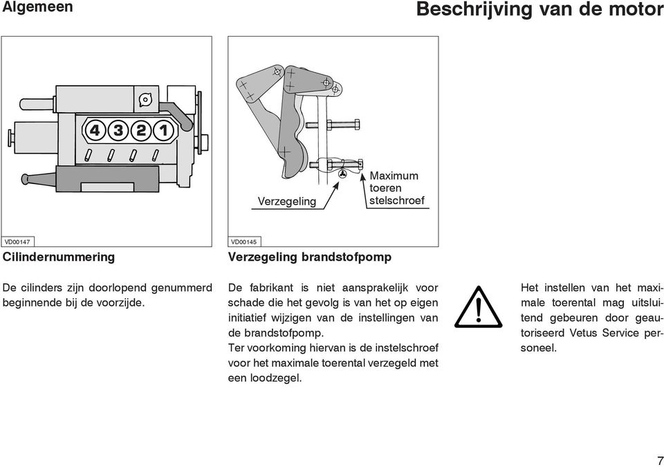 De fabrikant is niet aansprakelijk voor schade die het gevolg is van het op eigen initiatief wijzigen van de instellingen van de