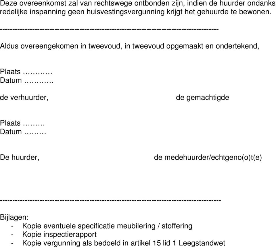 Plaats Datum de verhuurder, de gemachtigde Plaats Datum De huurder, de medehuurder/echtgeno(o)t(e)