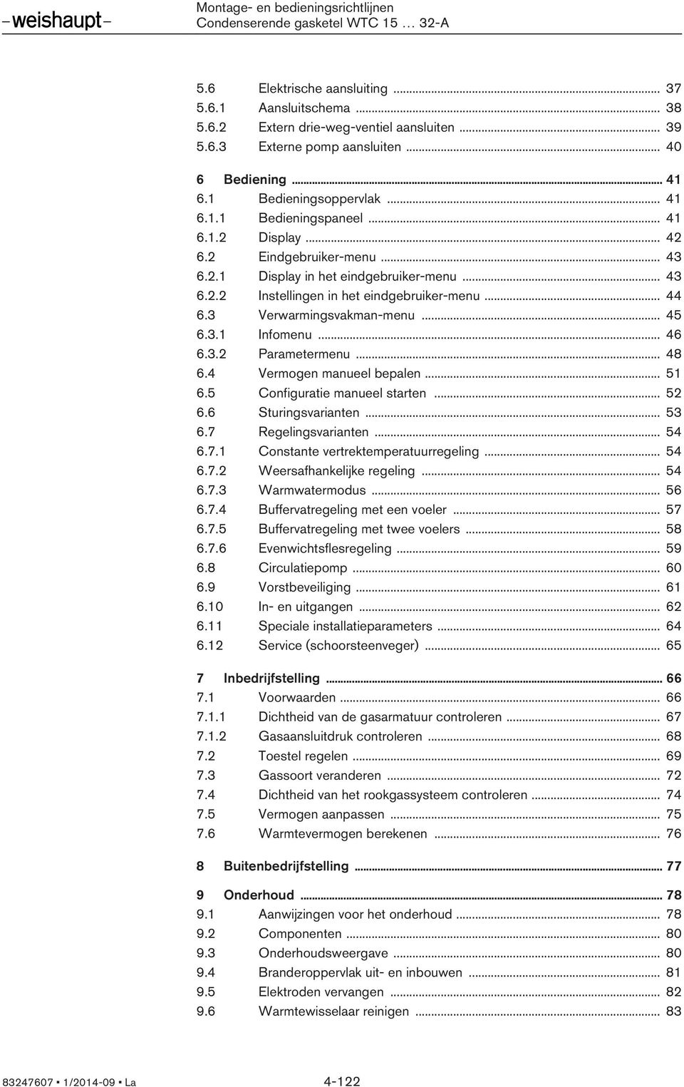 .. 46 6.3.2 Parametermenu... 48 6.4 Vermogen manueel bepalen... 51 6.5 Configuratie manueel starten... 52 6.6 Sturingsvarianten... 53 6.7 Regelingsvarianten... 54 6.7.1 Constante vertrektemperatuurregeling.