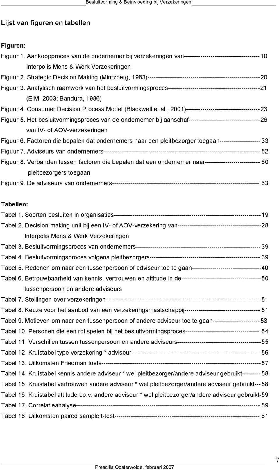 Analytisch raamwerk van het besluitvormingsproces--------------------------------------------- 21 (EIM, 2003; Bandura, 1986) Figuur 4. Consumer Decision Process Model (Blackwell et al.