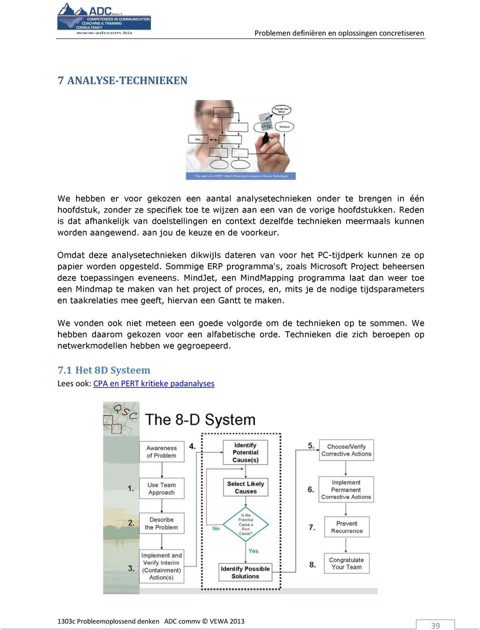 Omdat deze analysetechnieken dikwijls dateren van voor het PC-tijdperk kunnen ze op papier worden opgesteld. Sommige ERP programma's, zoals Microsoft Project beheersen deze toepassingen eveneens.