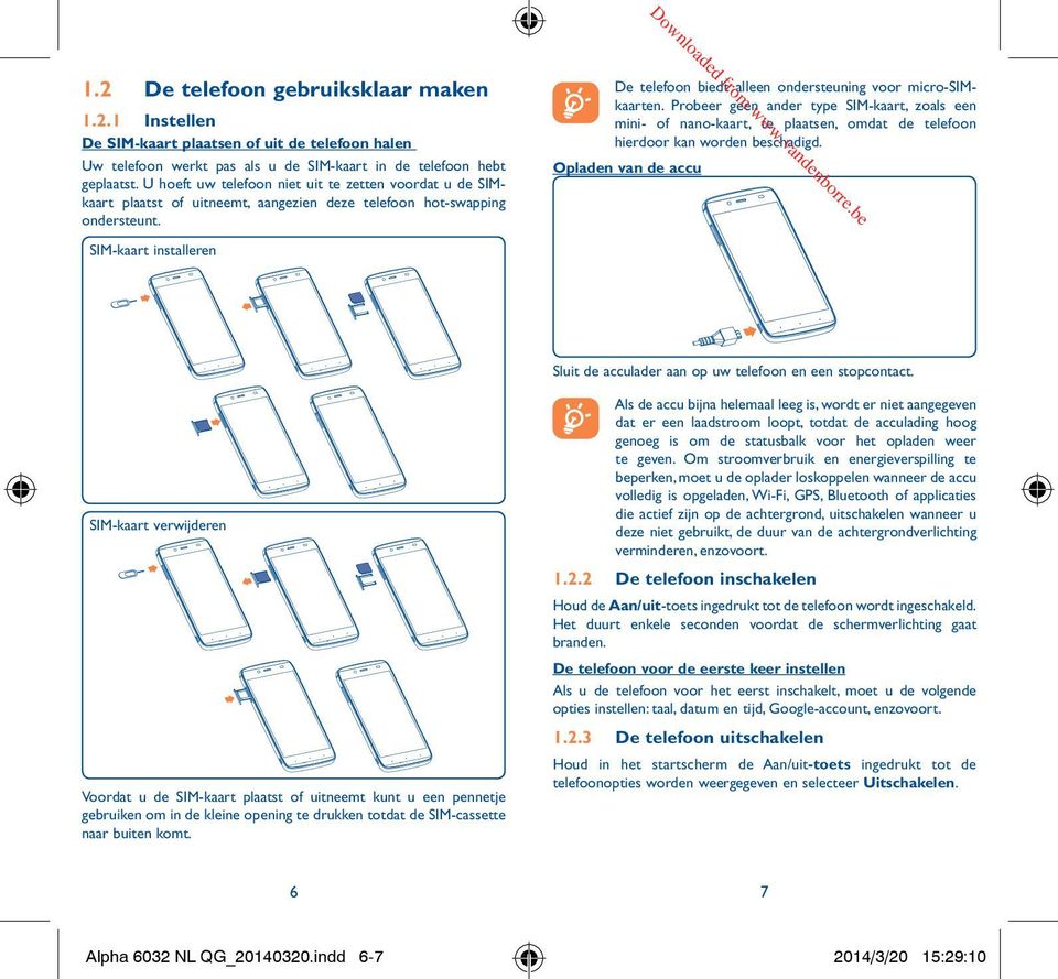 SIM-kaart installeren De telefoon biedt alleen ondersteuning voor micro-simkaarten.