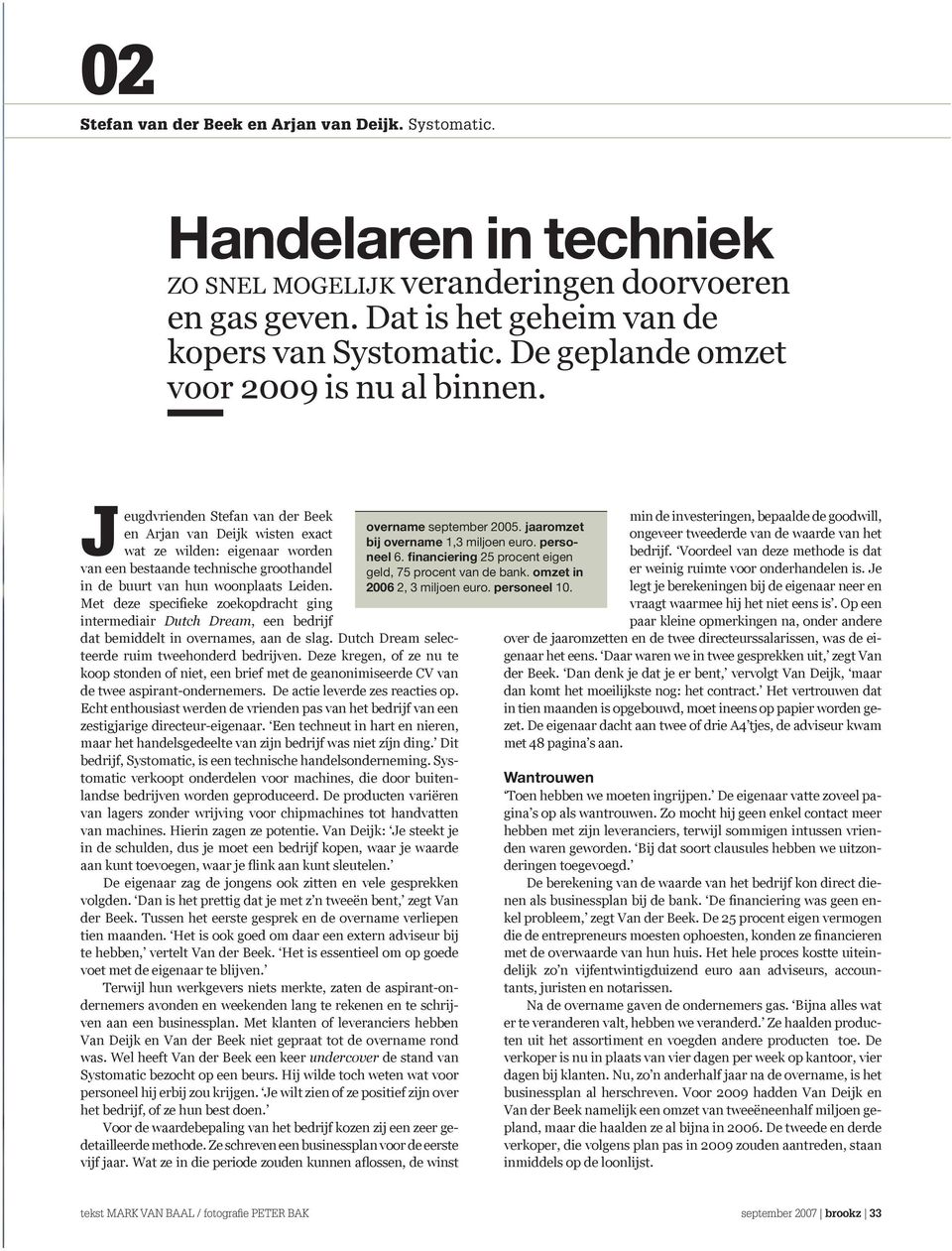 Jeugdvrienden Stefan van der Beek en Arjan van Deijk wisten exact wat ze wilden: eigenaar worden van een bestaande technische groothandel in de buurt van hun woonplaats Leiden.