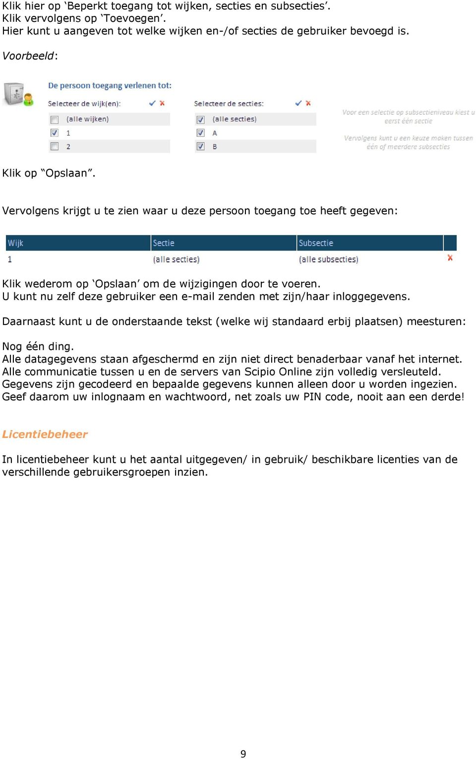 U kunt nu zelf deze gebruiker een e-mail zenden met zijn/haar inloggegevens. Daarnaast kunt u de onderstaande tekst (welke wij standaard erbij plaatsen) meesturen: Nog één ding.