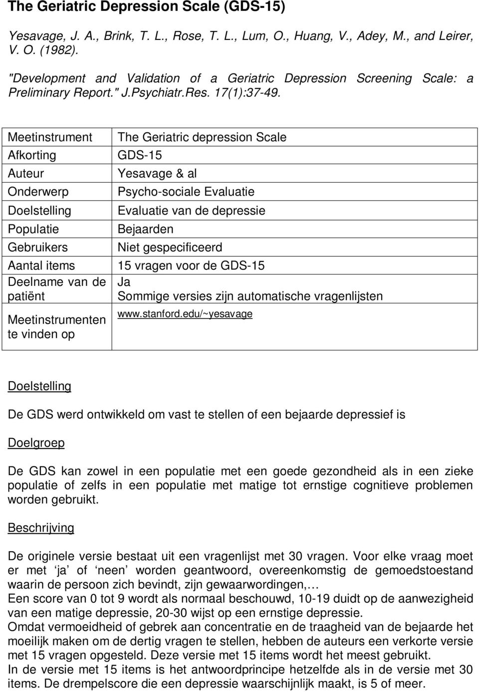 Meetinstrument Afkorting Auteur Onderwerp Doelstelling Populatie Gebruikers Aantal items Deelname van de patiënt Meetinstrumenten te vinden op The Geriatric depression Scale GDS-15 Yesavage & al