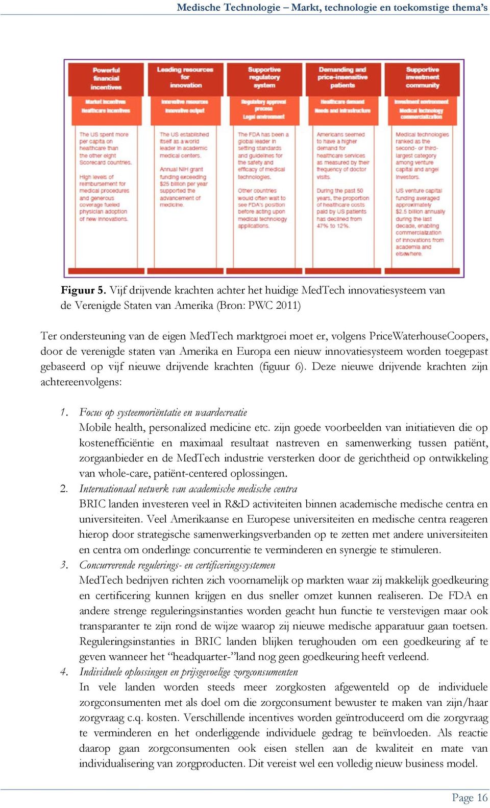 PriceWaterhouseCoopers, door de verenigde staten van Amerika en Europa een nieuw innovatiesysteem worden toegepast gebaseerd op vijf nieuwe drijvende krachten (figuur 6).