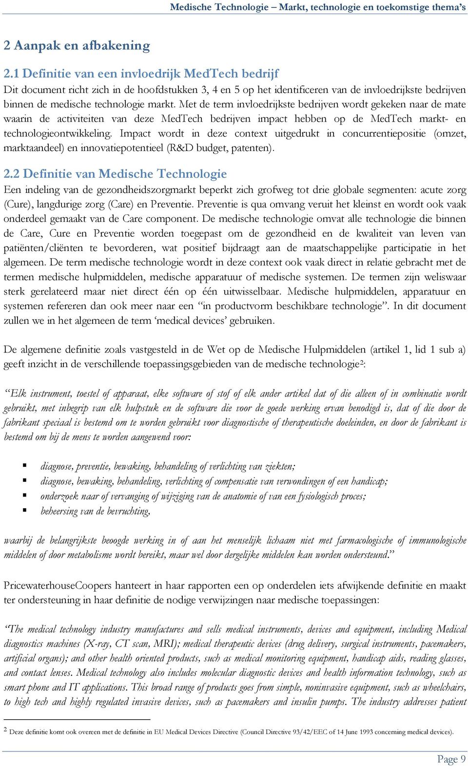 Met de term invloedrijkste bedrijven wordt gekeken naar de mate waarin de activiteiten van deze MedTech bedrijven impact hebben op de MedTech markt- en technologieontwikkeling.