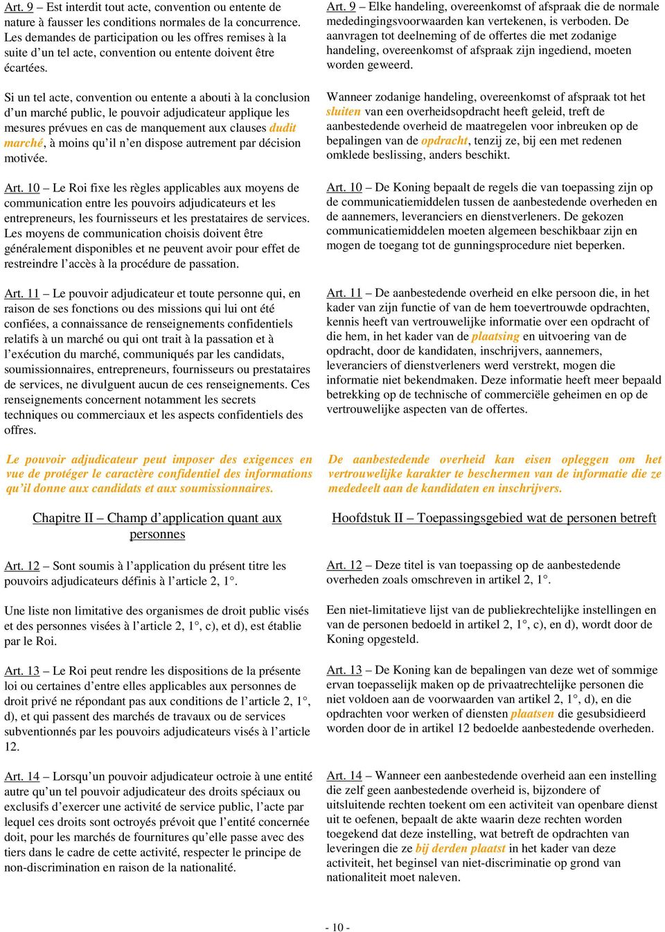 Si un tel acte, convention ou entente a abouti à la conclusion d un marché public, le pouvoir adjudicateur applique les mesures prévues en cas de manquement aux clauses dudit marché, à moins qu il n