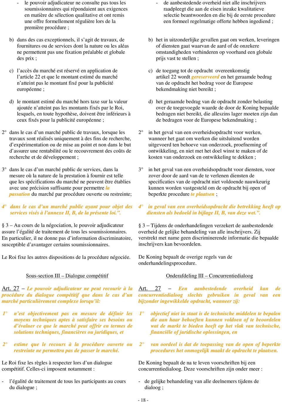 marché est réservé en application de l article 22 et que le montant estimé du marché n atteint pas le montant fixé pour la publicité européenne ; d) le montant estimé du marché hors taxe sur la