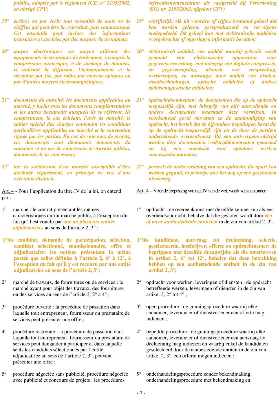 compression numérique, et de stockage de données, et utilisant la diffusion, l acheminement et la réception par fils, par radio, par moyens optiques ou par d autres moyens électromagnétiques; 21