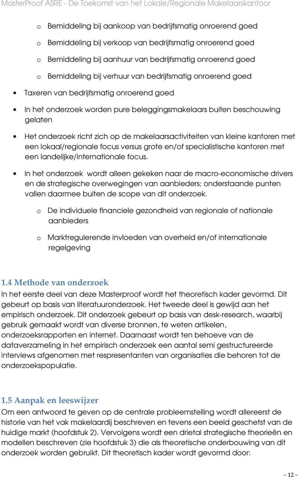 makelaarsactiviteiten van kleine kantoren met een lokaal/regionale focus versus grote en/of specialistische kantoren met een landelijke/internationale focus.