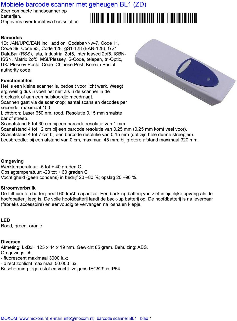 tri-optic, UK/ Plessey Postal Code: Chinese Post, Korean Postal authority code Functionaliteit Het is een kleine scanner is, bedoelt voor licht werk.