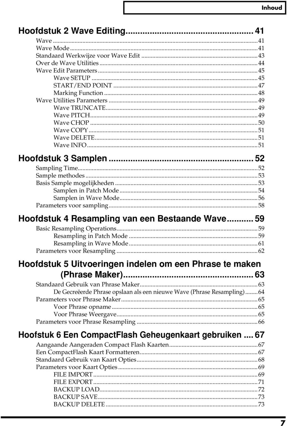 ..52 Sample methodes...53 Basis Sample mogelijkheden...53 Samplen in Patch Mode...54 Samplen in Wave Mode...56 Parameters voor sampling...58 Hoofdstuk 4 Resampling van een Bestaande Wave.