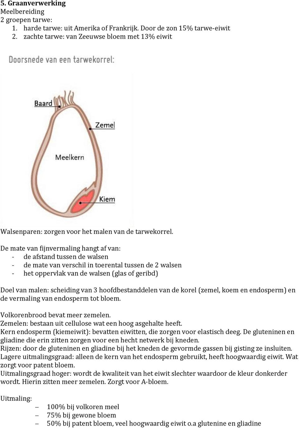 De mate van fijnvermaling hangt af van: - de afstand tussen de walsen - de mate van verschil in toerental tussen de 2 walsen - het oppervlak van de walsen (glas of geribd) Doel van malen: scheiding