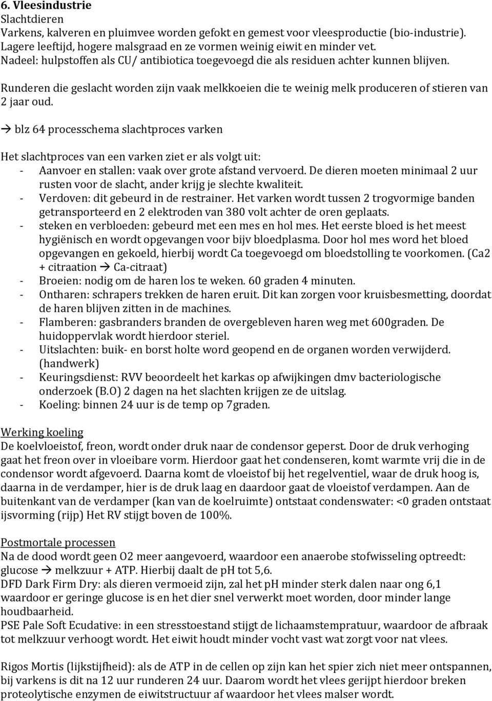 blz 64 processchema slachtproces varken Het slachtproces van een varken ziet er als volgt uit: - Aanvoer en stallen: vaak over grote afstand vervoerd.