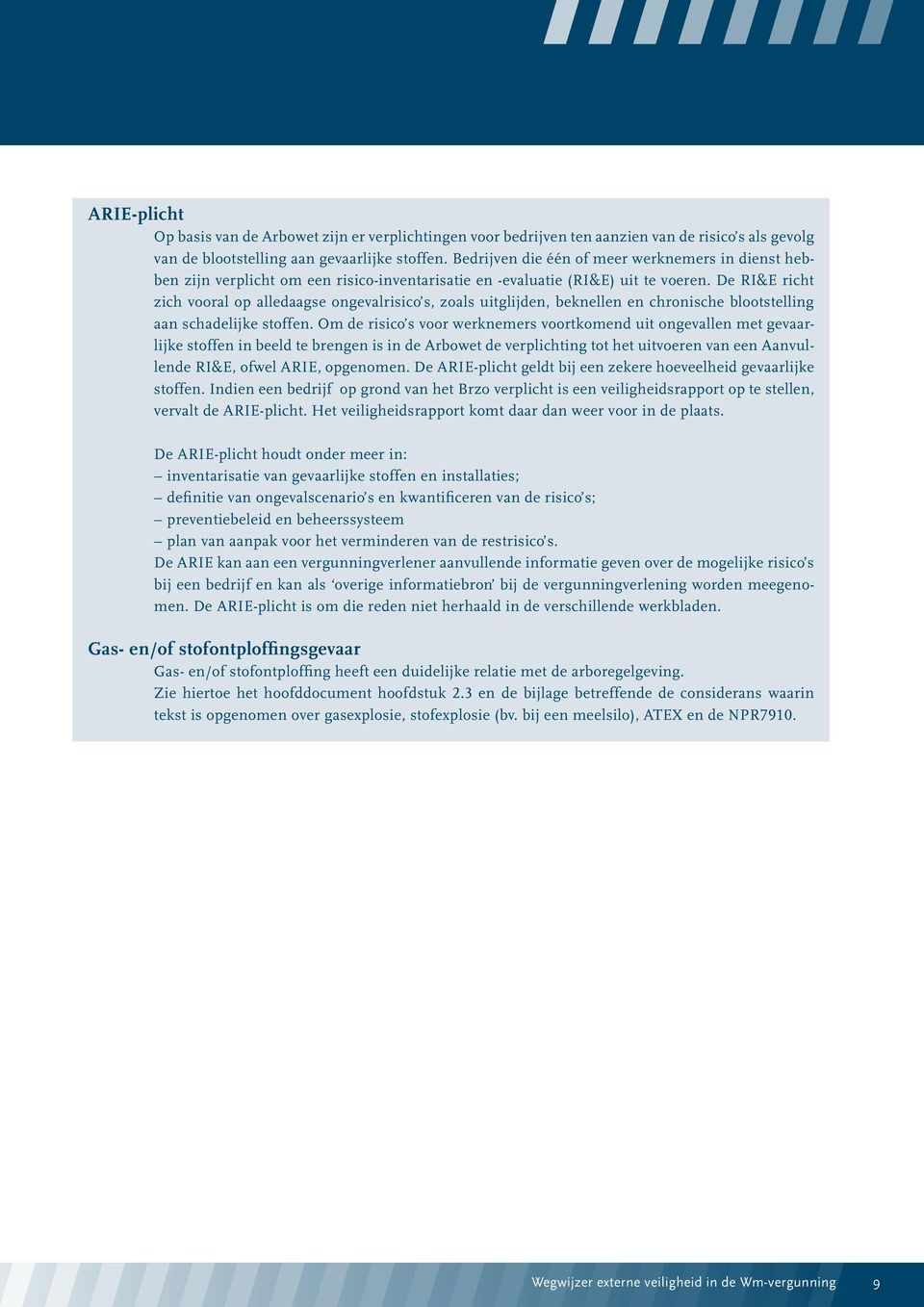 De RI&E richt zich vooral op alledaagse ongevalrisico s, zoals uitglijden, beknellen en chronische blootstelling aan schadelijke stoffen.