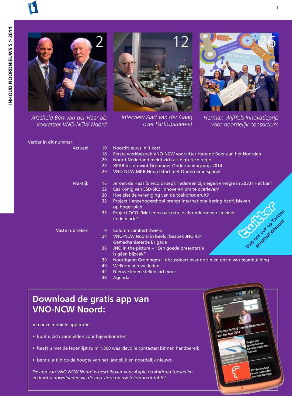 Vision wint Groninger Ondernemingsprijs 2014 29 VNO-NCW MKB Noord start met Ondernemerspanel Praktijk: 16 Jeroen de Haas (Eneco Groep): Iedereen zijn eigen energie in 2030?