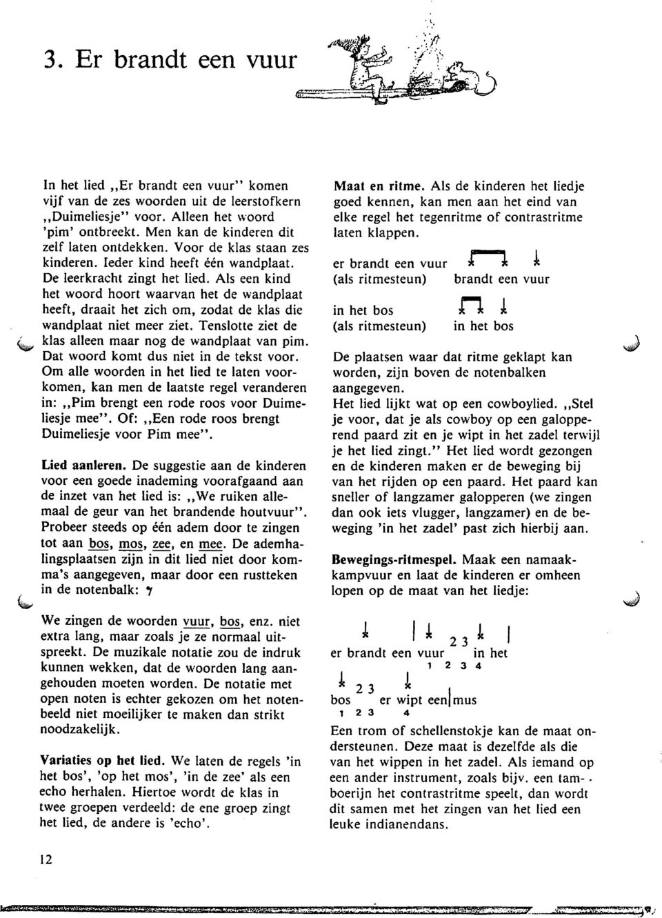 Als een kind het vvoord hoort waarvan het de wandplaat heeft, draait het zich om, zodat de klas die wandplaat niet meer ziet. Tenslotte ziet de klas alleen maar nog de wandplaat van pim.