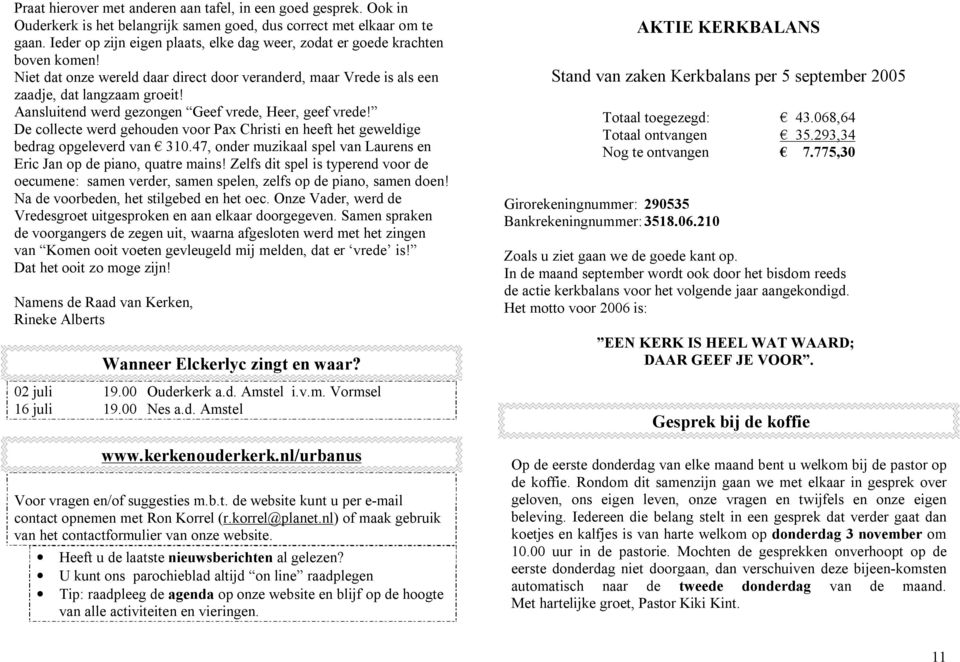 Aansluitend werd gezongen Geef vrede, Heer, geef vrede! De collecte werd gehouden voor Pax Christi en heeft het geweldige bedrag opgeleverd van 310.